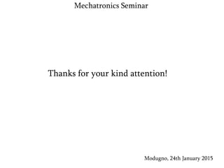 Modugno, 24th January 2015
Mechatronics Seminar
Thanks for your kind attention!
 