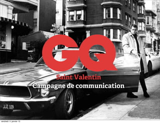 Saint Valentin
                         Campagne de communication




vendredi 11 janvier 13
 