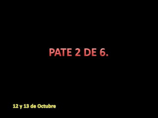 PATE 2 DE 6.12 y 13 de Octubre
