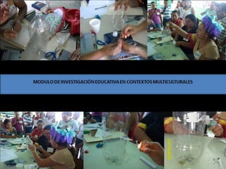 MODULO DE INVESTIGACIÓN EDUCATIVA EN CONTEXTOS MULTICULTURALES