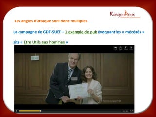 Les angles d’attaque sont donc multiples

La campagne de GDF-SUEF – 1 exemple de pub évoquant les « mécénés »

site « Etre Utile aux hommes »
 