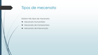 Tipos de mecenato
Existem três tipos de mecenato:
 Mecenato Humanitário
 Mecenato de Compromisso
 Mecenato de Intervenção
 