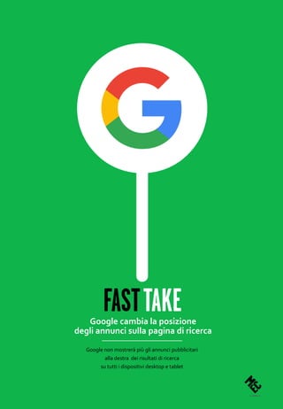 Google non mostrerà più gli annunci pubblicitari
alla destra dei risultati di ricerca
su tutti i dispositivi desktop e tablet
Google cambia la posizione
degli annunci sulla pagina di ricerca
 