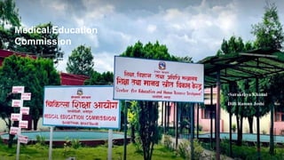 Medical Education
Commission
•Surakshya Khanal
Dilli Raman Joshi
11/30/2023
1
 