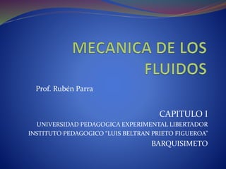 Prof. Rubén Parra
CAPITULO I
UNIVERSIDAD PEDAGOGICA EXPERIMENTAL LIBERTADOR
INSTITUTO PEDAGOGICO “LUIS BELTRAN PRIETO FIGUEROA”
BARQUISIMETO
 