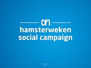 hamsterweken
social campaign


      Guus ter Beek
         2012
 