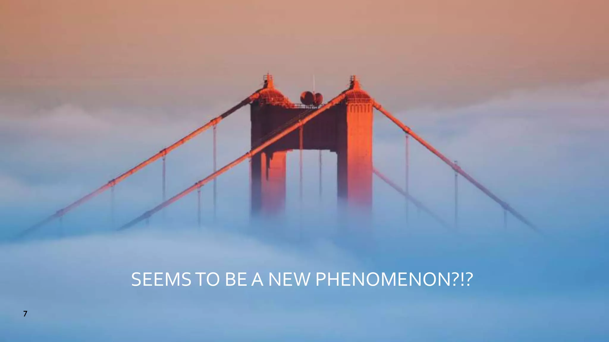 SEEMSTO BE A NEW PHENOMENON?!?
7
 