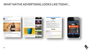 WHAT NATIVE ADVERTISING LOOKS LIKETODAY…
13
 