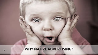 WHY NATIVE ADVERTISING?26
 