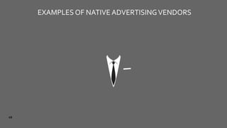 EXAMPLES OF NATIVE ADVERTISINGVENDORS
49
 
