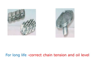 For long life -correct chain tension and oil level.
 