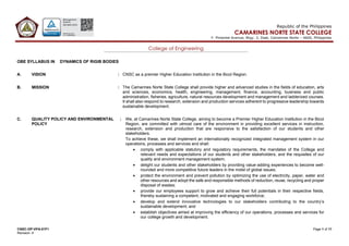 CNSC-OP-VPA-01F1 Page 1 of 11
Revision: 4
Republic of the Philippines
CAMARINES NORTE STATE COLLEGE
F. Pimentel Avenue, Brgy. 2, Daet, Camarines Norte – 4600, Philippines
College of Engineering
OBE SYLLABUS IN DYNAMICS OF RIGIB BODIES
A. VISION : CNSC as a premier Higher Education Institution in the Bicol Region.
B. MISSION : The Camarines Norte State College shall provide higher and advanced studies in the fields of education, arts
and sciences, economics, health, engineering, management, finance, accounting, business and public
administration, fisheries, agriculture, natural resources development and management and ladderized courses.
It shall also respond to research, extension and production services adherent to progressive leadership towards
sustainable development.
C. QUALITY POLICY AND ENVIRONMENTAL
POLICY
: We, at Camarines Norte State College, aiming to become a Premier Higher Education Institution in the Bicol
Region, are committed with utmost care of the environment in providing excellent services in instruction,
research, extension and production that are responsive to the satisfaction of our students and other
stakeholders.
To achieve these, we shall implement an internationally recognized integrated management system in our
operations, processes and services and shall:
• comply with applicable statutory and regulatory requirements, the mandates of the College and
relevant needs and expectations of our students and other stakeholders, and the requisites of our
quality and environment management system;
• delight our students and other stakeholders by providing value-adding experiences to become well-
rounded and more competitive future leaders in the midst of global issues;
• protect the environment and prevent pollution by optimizing the use of electricity, paper, water and
other resources and adopt the safe and responsible methods of reduction, reuse, recycling and proper
disposal of wastes;
• provide our employees support to grow and achieve their full potentials in their respective fields,
thereby sustaining a competent, motivated and engaging workforce;
• develop and extend innovative technologies to our stakeholders contributing to the country’s
sustainable development; and
• establish objectives aimed at improving the efficiency of our operations, processes and services for
our college growth and development.
 