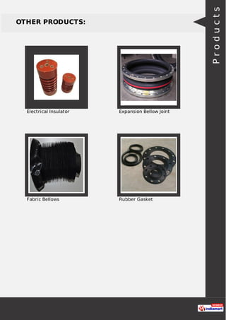 OTHER PRODUCTS:
Electrical Insulator Expansion Bellow Joint
Fabric Bellows Rubber Gasket
Products
 