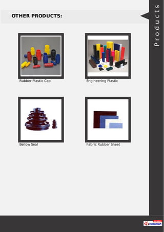 OTHER PRODUCTS:
Rubber Plastic Cap Engineering Plastic
Bellow Seal Fabric Rubber Sheet
Products
 