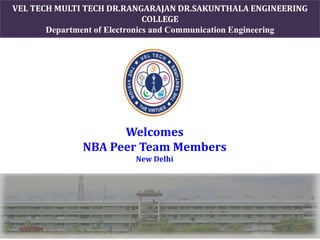 1
Welcomes
NBA Peer Team Members
New Delhi
4/22/2024
VEL TECH MULTI TECH DR.RANGARAJAN DR.SAKUNTHALA ENGINEERING
COLLEGE
Department of Electronics and Communication Engineering
 