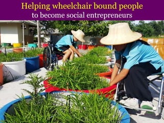 Helping wheelchair bound people
to become social entrepreneurs
 