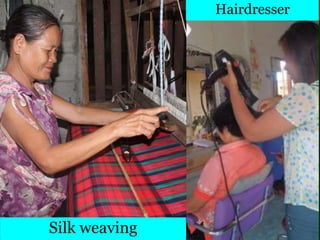 Silk weaving
Hairdresser
 