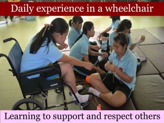 40Learning to support and respect others
Daily experience in a wheelchair
 