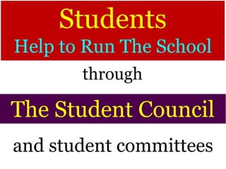 Students
Help to Run The School
and student committees
The Student Council
through
 