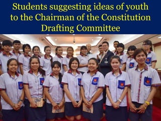 61
Students suggesting ideas of youth
to the Chairman of the Constitution
Drafting Committee
 