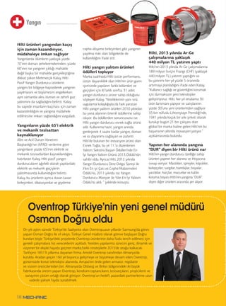 Yangın 
Hilti ürünleri yangından kaçış 
için zaman kazandırıyor, 
müdahaleye imkan sağlıyor 
Yangınlarda ölümlerin yaklaşık yüzde 
70’inin duman zehirlenmelerinden, yüzde 
60’ının ise yangının çıktığı mahalde 
değil başka bir mahalde gerçekleştiğine 
dikkat çeken Mehmetçik Kalay, Hilti 
Pasif Yangın Durdurucu ürünlerin 
yangını bir bölgeye hapsederek yangının 
yayılmasını ve büyümesini engellerken 
aynı zamanda alev, duman ve zehirli gaz 
yalıtımını da sağladığını belirtti. Kalay, 
bu sayede insanların kaçması için zaman 
kazandırıldığını ve yangına müdahele 
edilmesine imkan sağlandığını vurguladı. 
Yangınların yüzde 65’i elektrik 
ve mekanik tesisattan 
kaynaklanıyor 
Afet ve Acil Durum Yönetimi 
Başkanlığı’nın (AFAD) verilerine göre 
yangınların yüzde 65’inin elektrik ve 
mekanik tesisatlardan kaynaklandığını 
hatırlatan Kalay, Hilti pasif yangın 
durdurucuların ağırlıklı olarak yapılardaki 
elektrik ve mekanik geçişlerin 
yalıtılmasında kullanıldığını belirtti. 
Kalay, bu ürünlerin ayrıca duvar-tavan 
birleşimleri, dilatasyonlar ve giydirme 
14 
Hilti, 2013 yılında Ar-Ge 
çalışmalarına yaklaşık 
440 milyon TL yatırım yaptı 
Hilti’nin 2013 yılında Ar-Ge çalışmalarına 
189 milyon İsviçre Frangı (CHF) (yaklaşık 
440 milyon TL) yatırım yaptığını ve 
bu yatırımı her yıl yüzde 5 oranında 
artırmayı planladığını ifade eden Kalay, 
“Kullanıcı sağlığı ve güvenliğini korumak 
için durmaksızın yeni teknolojiler 
geliştiriyoruz. Hilti, her yıl ortalama 30 
ürün lansmanı yapıyor ve satışlarının 
yüzde 30’unu yeni ürünlerinden sağlıyor. 
35 bin nüfuslu Lihtenştayn Prensliği’nde, 
1941 yılında küçük bir aile şirketi olarak 
kurulup bugün 21 bin çalışanı olan 
global bir marka haline gelen Hilti’nin bu 
başarısının altında inovasyon yatıyor.” 
açıklamasında bulundu. 
Yapının her alanında yangına 
“DUR” diyen bir Hilti ürünü var 
Hilti’nin yangın durdurucu özelliğe sahip 
ürünleri yapının her alanına ve ihtiyacına 
cevap veriyor. Mastikler, spreyler, köpükler, 
kelepçeler, sargılar, bandajlar, boyalar, 
yastıklar, harçlar, macunlar ve kablo 
koruma boyası Hilti’nin yangına “DUR” 
diyen diğer ürünleri arasında yer alıyor. 
cephe-döşeme birleşimleri gibi yangının 
yayılma riski olan bölgelerde de 
kullanıldığını ifade etti. 
Hilti yangın yalıtım ürünleri 
ödülleri topluyor 
Marka taahhüdü Hilti üstün performans, 
üstün dayanıklılık olan Hilti’nin ürün gamı 
içerisinde yapıların farklı bölümleri ve 
geçişleri için 8 farklı sınıfta, 31 adet 
yangın durdurucu ürüne sahip olduğunu 
söyleyen Kalay, “Niteliklerinin yanı sıra 
uygulama kolaylığıyla da fark yaratan 
Hilti yangın yalıtım ürünleri 2010 yılından 
bu yana alanının önemli ödüllerine sahip 
oluyor. Bu ödüllerden sonuncusunu ise 
Hilti yangın durdurucu esnek tuğla ürünü 
aldı. Kullanıma hazır, yangın anında 
genleşerek 4 saate kadar yangın, duman 
ve ısı dayanımı sağlayan ve patenti 
Hilti’de bulunan bir inovasyon ürünü olan 
Esnek Tuğla, bu yıl 11.’si düzenlenen 
Yalıtım Sektörü Başarı Ödülleri’nde En 
İyi Yangın Yalıtım Ürünü 2013 Ödülü’nün 
sahibi oldu. Ayrıca Hilti, 2012 yılında 
Yangın Durdurucu Derz Dolgu Spreyi ile 
Yılın En iyi Çatı ve Cephe Malzemeleri 
Ödülü’nü, 2011 yılında ise Yangın 
Durdurucu Manşon ile Yılın En İyi Yalıtım 
Ödülü’nü aldı. ” şeklinde konuştu. 
Oventrop Türkiye’nin yeni genel müdürü 
Osman Doğru oldu 
On yılı aşkın süredir Türkiye’de faaliyette olan Oventrop,uzun yıllardır Samsung’da görev 
yapan Osman Doğru ile el sıkıştı. Türkiye Genel müdürü olarak göreve başlayan Doğru 
bundan böyle Türkiye’deki projelerde Oventrop ürünlerinin daha fazla tercih edilmesi için 
gerekli çalışmalara hız vereceklerini açıkladı. Yeniden yapılanma sürecini genç, dinamik ve 
vizyoner bir ekiple hayata geçiren marka,farklı stratejilerle 2015’de atağa kalkacak. 
Tarihçesi 1851’li yıllarına dayanan firma; Arnold Oventrop tarafından Almanya’da 
kuruldu. Aradan geçen 160 yıl boyunca gelişmeye ve büyümeye devam eden Oventrop, 
günümüzde konut teknolojisi alanında, Avrupa’nın önde gelen armatür, regülatör 
ve sistem üreticilerinden biri. Almanya’da Olsberg ve Brilon bölgesindeki iki büyük 
fabrikasında üretim yapan Oventrop, kendisini toptancıların, tesisatçıların, projecilerin ve 
sanayinin çözüm ortağı olarak görüyor. Oventrop’un hedefi, pazardaki partnerlerine uzun 
vadede yüksek fayda sunabilmek. 
 
