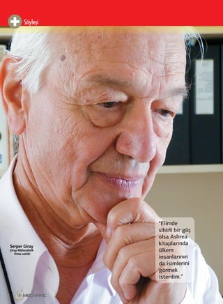 Söyleşi 
Serper Giray 
Giray Mühendislik 
firma sahibi 
18 
“Elimde 
sihirli bir güç 
olsa Ashrea 
kitaplarında 
ülkem 
insanlarının 
da isimlerini 
görmek 
isterdim.” 
 