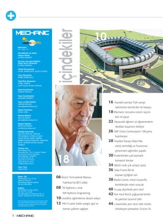 18 içindekiler 
4 
06 Bosch Termoteknik Manisa 
Fabrikası’na BES ödülü 
08 TA Hydronics, artık 
IMI Hydronic Engineering 
10 Grundfos eğitimlerine devam ediyor 
12 Hilti 4 saate kadar yangın, gaz ve 
duman yalıtımı sağlıyor 
MECHANIC 
Yıl: 1 Sayı: 10 
DEKOMEDYA A.Ş ADINA 
İmtiyaz Sahibi 
EVREN DEMİRCİ 
Sorumlu Yazı İşleri Müdürü 
Genel Yayın Yönetmeni 
EVREN DEMİRCİ 
Teknik Danışmanlar 
CEVAT TANRIÖVER, ZÜHTÜ FERAH 
Yayın Danışmanı 
EMİNE BANKOĞLU 
Yeşil Bina Danışmanı 
CEMİL YAMAN 
Leed Faculty, Breeam Assesor 
Genel Koordinatör 
ÖZGÜR PARLAK 
Yayın Koordinatörü 
ASUMAN DEMİRCİ 
Yayın ve Web Editörü 
HAKAN ARSLAN 
hakan@dekomedya.com 
Görsel Yönetmen 
ÖZGÜ URAL 
Reklam Müdürü 
SELÇUK BENLİ 
selcuk@dekomedya.com 
Müşteri İlişkileri 
İREM KALENDER 
irem@dekomedya.com 
Katkıda Bulunanlar 
SELCEN PARLAK, GENCAY 
TATLIDAMAK, EVREN UYGUR, 
ONUR ŞAHİN, EMRE ÖZMEN, 
SMMM HASAN KARAGÖZ, AV.MURAT 
BİLİR, SERDAR AYDIN, ÖZLEM 
YASMUT 
Yönetim Yeri 
Deko Medya A.Ş. 
Vişnezade Mah. Prof. Dr. Alaattin Yavaşça 
Sok. Efe Apt. No:6 D:4 Akaretler 
34353 Beşiktaş / İSTANBUL 
Tel: (0212) 327 50 40 
Faks:(0212) 327 50 20 
www.mechanic.com.tr 
info@mechanic.com.tr 
Yayın Türü 
Yaygın Süreli 
Baskı - Cilt 
Fabrika Basım Tic. Ltd. Şti. 
İnönü Cd. No:74/A 
Mahmutbey-Bağcılar-İstanbul 
Tel: 0212 294 38 00 
Dağıtım 
Etkin Dağıtım ve Nak. Oto Kir. 
Hiz. Paz. Tic. Ltd. Şti 
Eski Büyükdere cd. Yamaç sk. No.1 4. 
Levent – İstanbul Tel: 0212 282 40 04 
Mechanic Dergisi aylık olarak yayımlanan bedelsiz süreli bir 
yayın organıdır. Mechanic Dergisi, basın-meslek ilkelerine 
uymaya söz vermiştir. Dergide yer alan yazı ve fotoğraflar 
kaynak gösterilerek kullanılabilir. 
10 
16 Standart pompa Türk sanayi 
sektörünün temsilcileri ile buluştu 
18 Mechanic tesisatta sistem seçimi 
kilit rol oynar 
22 Havasızlık öğrenci ve öğretmenlerin 
okuldaki başarısını etkiliyor 
26 DAF Enerji Cumhuriyetin 100.yılına 
hazırlanıyor 
28 İstanbul Sanayi Odası’nda 
enerji verimliliği ve finansman 
yönetimleri eğitimleri yapıldı 
30 Frankishe’den çok katmanlı 
kompozit borular 
34 Würth multi çok amaçlı sprey 
36 Sikla Framo 80 ile 
kaynak işçiliğine son 
38 Alarko Carrier, enerji tasarruflu 
kombileriyle evleri ısıtacak 
40 Isı pay ölçerlerde yeni nesil 
42 Yeni nesil Bosch yoğuşmalı kombi 
ile yakıttan tasarruf edin 
44 Lowara’dan yeni nesil ıslak rotorlu 
sirkülasyon pompaları: Ecocirc XL 
 
