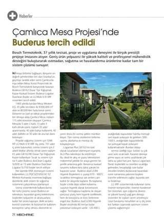 Haberler
24
Bosch Termoteknik, 37 yıllık tesisat, proje ve uygulama deneyimi ile birçok prestijli
projeye imzasını atıyor. Geniş ürün yelpazesi ile yüksek kaliteli ve profesyonel mühendislik
desteğini buluşturarak ısıtmadan, soğutma ve havalandırma ürünlerine kadar tam bir
sistem çözümü sunuyor.
İKİ kıtayı birbirine bağlayan, dünyanın en
değerli şehirlerinden biri olan İstanbul’un,
geçmişe tanıklık eden semti Çamlıca’da
inşa edilen Mesa Konut Projesi’nde de
Bosch Termoteknik bünyesinde bulunan
Buderus GB162 Duvar Tipi Yoğuşmalı
Kazan Kaskad Sistem, Buderus Logalux
Duoclean Boyler ve LG Multi V IV VRF
sistemleri tercih edildi.
1969 yılında kurulan Mesa Mesken
A.Ş. 45 yıllık tecrübesi ile 8.000.000 m²
alan ve 80.000’den fazla konut üretti.
Dönemin en özel ve iddialı projelerinden
biri olmaya aday Çamlıca Mesa; toplam
115 adet konuttan oluşuyor. Çamlıca
Mesa’da 5 adet 2 katlı, 15 adet 3
katlı olmak üzere; toplam 20 adet
apartmanda, 40 adet bahçe kullanımlı, 40
adet dubleks ve 30 adet de ara kat daire
bulunuyor.
Projede soğutma sistemi için 1098
HP LG Multi V IV VRF dış ünite, 791 adet
iç ünite bulunurken, ısıtma sistemi için 2
adedi bloklar altında olmak üzere toplam
65 adet GB162/80 Duvar Tipi Yoğuşmalı
Kazan kullanılıyor. Sıcak su sistemi için
ise 5 adet Buderus duoClean Logalux
SU500 ve 15 adet Buderus DuoClean
Logalux SU750 boyler tercih ediliyor.
Her dairede KNX otomasyon sistemi
kullanılırken, LG PQCSZ250S0 AC EZ
Merkezi Kumanda sistemine bağlayıp
dairelerde akıllı sistem ile soğutma
sisteminin çalıştırılması planlanıyor.
Isıtma sistemlerinde kullanıcılarına
her türlü çözümü sunan Buderus’un
teknolojisi, kazandan güneş kolektörüne,
boylerden radyatöre ve aksesuarlara
kadar her ürünü kapsıyor. Akıllı ve kalıcı
kontrol sistemleri ile bütünsel bir kullanım
konseptine sahip olması, ekonomik ve
çevre dostu bir ısınma şeklini mümkün
kılıyor. Tüm ısıtma ürünlerinin birbirine
uyumu, planlama ve montajı da
kolaylaştırıyor.
Logamax Plus GB162’nin özel
olarak tasarlanan alüminyum eşanjörü,
ALU Plus teknolojisi ile üretilmiştir.
Bu, ideal bir akış ve yüzey teknolojisini
mükemmel şekilde bir araya getiren bir
yenilik anlamına gelir. Benzersiz kaskad
tasarımı, kullanıcılara daha yüksek bir
kapasite sunar. Buderus duoCLEAN
Hijyenik Boylerlerin ic yuzeyi 870 - 900°C
sıcaklıkta termoglasur adı verilen cam
katkılı bir alaşımla kaplanır. Bu kaplama,
boyler icinde depo edilen kullanma
suyunun hijyenik olarak korunmasını
sağlar. Termoglasur kaplama ile oluşan
pürüzsüz yüzey hem hijyenik özelliktedir,
hem de korozyona ve kirec birikimine
engel olur. Buderus duoCLEAN Hijyenik
Boyler etrafında 80 mm’ye kadar
poliüretan izolasyon vardır. 120-400 L
aralığındaki kapasiteler fabrika montajlı
sert kopuk izolasyon ile gelirken, 500-
1000 L aralığındaki kapasitelerde
ise yumuşak kopuk izolasyon
kullanılmaktadır. Bundan dolayı
termos özelliği taşır. Isıtılan su çok
uzun sure sıcak kalır. Kazanın devreye
girme sayısı ve suresi azaltılarak çok
daha az yakıt harcanır. Ayrıca Logamatic
Panel, boylerdeki su istenilen sıcaklığa
gelmeden, hesapladığı sure kadar
önceden brülörü durdurarak kazandaki
ısının tamamına yakınının boylere
transfer edilmesini sağlar, kazanda atık
ısı bırakmaz.
LG VRF sistemlerinde kullanılan tümü
inverter kompresörler, inverter kondenser
fan motorları, aşırı soğutma devresi
ve yüksek basınçlı yağ geri dönüşü
sistemleri ile toplam verim artırılmıştır.
Uzun borulama mesafeleri ve iç-dış ünite
kot farkları sayesinde optimum sistem
çözümü sağlanmıştır.
Çamlıca Mesa Projesi’nde
Buderus tercih edildiBuderus tercih edildi
 