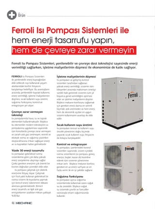Ürün
46
Ferroli Isı Pompası Sistemleri, yenilenebilir ve çevreye dost teknolojisi sayesinde enerji
verimliliği sağlarken, işletme maliyetlerinin düşmesi ile ekonominize de katkı sağlıyor.
FERROLI Isı Pompası Sistemleri
ile yenilenebilir enerji kaynağından
elde edilecek ısıyı kullanarak yaşam
alanlarındaki konfor ihtiyacını
karşılamayı hedefliyor. Bu avantajların
arasında yenilenebilir kaynak kullanımı,
enerji verimliliği, işletme maliyetlerinin
düşmesi, sıcak kullanım suyu üretimi,
soğutma fonksiyonu, kontrol ve
entegrasyon yer alıyor.
Çevreye zarar vermeyen
teknoloji
Isı pompalarında hava, su ve toprak
elementleri kullanılmaktadır. Böylece
bu elementler modern teknolojinin ısı
pompalarına uygulanması sayesinde
tüm konutlarda çevreye zarar vermeyen
ve zararlı atık gaz üretmeyen, verimli ve
ekolojik ısıtma ve soğutma çözümleri
oluşturulmasına imkan sağlayan enerji
ve ısı kaynakları haline gelmektedir.
Yüzde 30 enerji tasarrufu
Isı pompaları geleneksel ısıtma
sistemlerine göre çok daha yüksek
enerji seviyelerine ulaşmayı sağlar.
Çünkü gereken enerjinin çok önemli bir
kısmını doğrudan çevreden elde eder.
Isı pompası çalışmak için elektrik
enerjisine ihtiyaç duyar. Çalışmak
için fosil yakıt kullanan geleneksel bir
ısıtma sistemi ile kıyaslama yapmak
için birincil enerji tüketiminin dikkate
alınması gerekmektedir. Birincil
enerji tasarrufu ve ilgili atık gaz
emisyonlarının azaltılan miktarı yaklaşık
%30’dur.
Ferroli Isı Pompası Sistemleri ile
hem enerji tasarrufu yapın,
hem de çevreye zarar vermeyin
İşletme maliyetlerinin düşmesi
Isı pompaları ve gelişmiş kontrol
sistemleri tarafından sağlanan
yüksek enerji verimliliği, sistemin tüm
bileşenleri arasında maksimum sinerjiyi
sürekli hale getirerek sistemin tüm yıl
boyunca genel verimliliğini optimize
eder ve işletme maliyetlerini düşürür.
Böylece mekanın konforunu sağlamak
için gereken enerji daima en verimli
biçimde, atık üretmeden ve hem enerji,
hem de ekonomik açıdan en uygun
sistemi kullanmanın avantajı ile elde
edilir.
Sıcak kullanım suyu üretimi
Isı pompaları tesisat ve kullanım suyu
öncelik yönetimini doğru biçimde
yaparak sıcak kullanım suyu ihtiyacını
da kolayca karşılayabilir.
Kontrol ve entegrasyon
Isı pompaları, üzerlerindeki kontrol
sistemleri sayesinde, sistem içindeki
ısıtma sistemlerini (ısı pompası, güneş
enerjisi, boyler, kazan vb) koordine
ederek tüm sistemin yönetimine
imkan verir. Böylece mekanın konforu
gereken en az enerji sarfiyatı ve en
fazla verim ile en iyi şekilde sağlanır.
Soğutma fonksiyonu
Isı pompaları ayrıca soğutma
sistemlerinde kullanmak üzere soğuk
su da üretebilir. Böylece soğuk
su sistemde çevrilir ve fancoiller
vasıtasıyla ortam soğutmasında
kullanılır.
 
