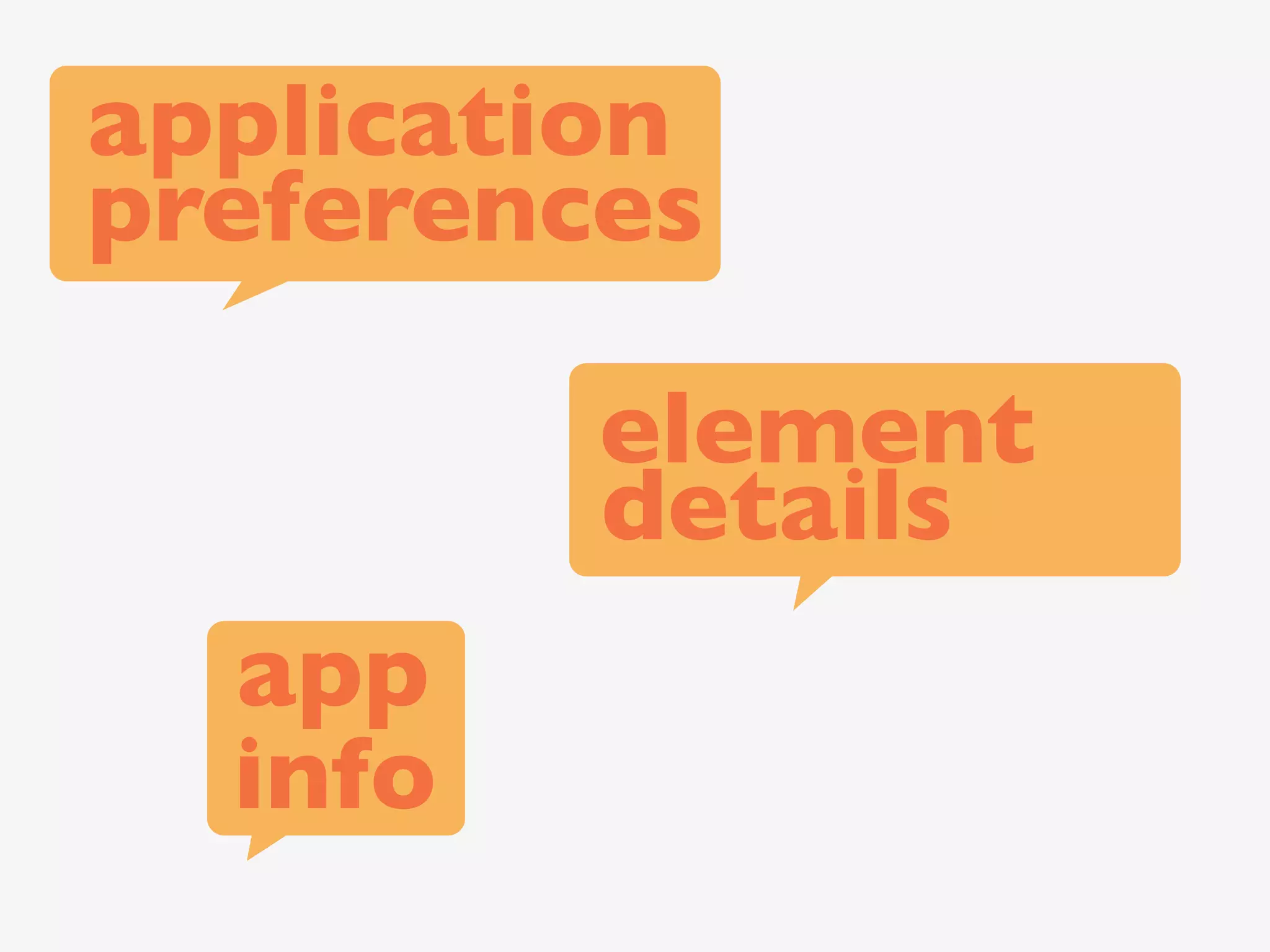 application
preferences

         element
         details
  app
  info
 