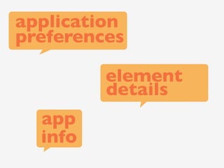 application
preferences

         element
         details
  app
  info
 
