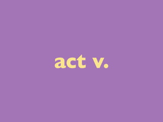 act v.
 