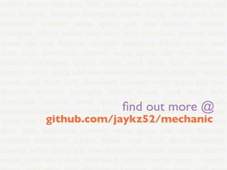submit issues. read docs. fork. download. commit. write specs. add
new features. maintain examples. submit issues. read docs. fork.
download. commit. write specs. add new features. maintain
examples. submit issues. read docs. fork. download. commit. write
specs. add new features. maintain examples. submit issues. read
docs. fork. download. commit. write specs. add new features.
maintain examples. submit issues. read docs. fork. download.
commit. write specs. add new features. maintain examples. submit
issues. read docs. fork. download. commit. write specs. add new
features. maintain examples. submit issues. read docs. fork.
download. commit. write specs. add new features. maintain
                                    ﬁnd out more @
examples.submit issues. read docs. fork. download. commit. write
             github.com/jaykz52/mechanic
specs. add new features. maintain examples. submit issues. read
docs. fork. download. commit. write specs. add new features.
maintain examples. submit issues. read docs. fork. download.
commit. write specs. add new features. maintain examples. submit
issues. read docs. fork. download. commit. write specs. submit
 