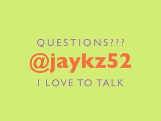 QUESTIONS???

@jaykz52
I L OV E TO TA L K
 