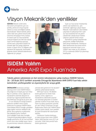 Haberler
40
ÜRÜNLERİNİ uluslararası arenaya
taşımaya önem veren ISIDEM Yalıtım,
Orta Doğu’nun en büyük yapı fuarı Dubai
Big 5’ın ardından, ısıtma, soğutma ve
havalandırma alanında dünyanın en
prestijli fuar organizasyonlarından biri
olan AHR Expo Chicago’da da yerini aldı.
En son teknoloji ile ürettiği ürünlerin
kalitesine verdikleri önemi fuarda
katılımcılar ile paylaşan ISIDEM Yalıtım
Genel Müdürü Murat Erenoğlu, gördükleri
yoğun ilgiden memnun olduklarını dile
getirdi. Ayrıca gelişmiş ve gelişmekte
olan ülkelerde çevreci ürünlerin
tercih edildiğini ifade eden Erenoğlu;
“Eskişehir’de gerçekleştirdiğimiz kauçuk
köpüğü yatırımımız, ilin ilk Leed sertifikalı
üretim tesisi olma özelliği taşıyor. Ayrıca
bu yatırımımızla markamız, uluslararası
arenada daha görünür bir hal alacaktır”
şeklinde açıklamalarda bulundu.
AHR Expo Fuarı’na 140 ülkeden
katılım gösteren 62 binden fazla
ziyaretçi ısıtma, soğutma ve
havalandırma sektöründe yaşanan
son teknolojik gelişmeleri ve ürünleri
yakından inceleme fırsatı buldu. Ayrıca
fuarın üst düzey ziyaretçileri arasında
yer alan Türkiye Cumhuriyeti Chicago
Başkonsolosu Ramiz Şen, ISIDEM Yalıtım
standını ziyaret ederek, stant yetkilileri
ile çeşitli konularda fikir alışverişinde
bulundu.
Uluslararası fuarlara katılmaya
ve takip etmeye önem veren ISIDEM
Yalıtım, AHR Expo’dan sonra 2015 yılı
içerisinde 10’dan fazla prestijli fuara
katılım gösterecek.
Teknik yalıtım sektörünün en ileri üretim teknolojisine sahip markası ISIDEM Yalıtım,
26 - 28 Ocak 2015 tarihleri arasında Chicago’da düzenlenen AHR EXPO Fuarı’nda sektör
temsilcileri, profesyoneller ve ziyaretçilerle bir araya geldi.
ISIDEM Yalıtım
Amerika AHR Expo Fuarı’nda
VİZYON Mekanik sürekli kalite,
hızlı üretim prensiplerinin yanı sıra
yenilikçi yönünü de ortaya koyarak
sektöre ve enerji verimliliğine katkıda
bulunmaktadır. Yüksek kalitede yalıtım
ceketi, bakır boru yalıtımı koruma kılıfı
üretimine de başlayan firma, bunlara
ek olarak siyah sac hava kanalında
izolasyon-kaplama da tekli ürün olarak
vizyon termal kaplamayı piyasaya
sürmek üzere çalışmalara başladı. Bu
ürünlerle ilgili tüm yangın dayanımlı
testleri ni yapan firma, CE belgeleri alım
işlemlerini de başlatarak, önümüzdeki
günlerde ürünün sektörde kullanılmasını
sağlamak için çalışıyor.
Siyah sac hava kanalı imalatlarında
sektöre olan katkılarını bu yeni
ürünleriyle sağlamaya çalışan Vizyon
Mekanik, imalat kalitesini saha fizibilite
çalışmaları ile pekiştiriyor.Hem siyah
sac hava kanalında hem de yalıtım
ceketlerinde sahada bizzat fizibilite
çalışması yaparak hizmet veriyor.
Hizmetlerini yurtdışı faaliyetlerinde
pekiştirerek, özellikle Kafkaslarda
etkili olmayı hedefliyorlar. Azerbaycan
Bakü fabrikasında hava kanal üretimi
kapasitesini arttırmak istiyor, şu an
2500m² olan imalat ve ofis alanlarını
2015’in sonlarında 5000m²’ye çıkartmayı
hedefliyorlar.
Vizyon Mekanik’den yenilikler
 