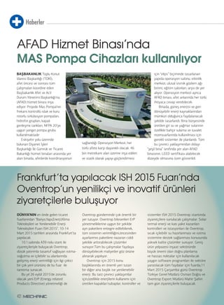 Haberler
42
BAŞBAKANLIK Toplu Konut
İdaresi Başkanlığı (TOKİ),
afet öncesi ve sonrası tüm
çalışmaları koordine eden
Başbakanlık Afet ve Acil
Durum Yönetimi Başkanlığı’na
(AFAD) hizmet binası inşa
ediyor. Projede Mas Pompa’nın
frekans kontrollü ıslak ve kuru
rotorlu sirkülasyon pompaları,
hidrofor grupları, kapalı
genleşme tankları, NFPA 20’ye
uygun yangın pompa grubu
kullanılmaktadır
Eskişehir yolu üzerinde
bulunan Diyanet İşleri
Başkanlığı ile Gümrük ve Ticaret
Bakanlığı hizmet binaları arasında yer
alan binada, afetlerde koordinasyonun
sağlandığı Operasyon Merkezi, her
türlü afete karşı dayanıklı olacak. 46
bin metrekare alan üzerine inşa edilen
ve statik olarak yapıyı güçlendirmesi
için “elips” biçiminde tasarlanan
yapıda operasyon salonu, etkinlik
merkezi, ulusal sismik gözlem ağı
birimi, eğitim salonları, arşiv de yer
alıyor. Operasyon merkezi ayrıca
AFAD binası, afet anlarında her türlü
ihtiyaca cevap verebilecek.
Binada, güneş enerjisi ve geri
dönüşebilir enerji kaynaklarından
mümkün olduğunca faydalanacak
şekilde tasarlandı. Bina bünyesinde
üretilen gri su ve yağmur sularının
özellikle bahçe sulama ve tuvalet
rezervuarlarında kullanılması için
gerekli sistemler de planlandı. Tüm
bu çevreci yaklaşımından dolayı
“yeşil bina” sınıfında yer alan AFAD
binasının, LEED sertifikası alabilecek
düzeyde olmasına özen gösterildi.
AFAD Hizmet Binası’nda
MAS Pompa Cihazları kullanılıyor
DÜNYA’NIN en önde gelen ticaret
fuarlarından “Banyo,Yapı,Enerji,Klima
Teknolojileri ve Yenilenebilir Enerji
Teknolojileri Fuarı ISH 2015”, 10-14
Mart 2015 tarihleri arasında Frankfurt’ta
yapılacak.
10.1.salonda A39 nolu stant ile
ziyaretçileriyle buluşacak Oventrop;
düsük yatırımla tasarruf sağlayan ısıtma-
soğutma ve içilebilir su alanlarında
gelişmiş enerji verimliliği için ilgi çekici
bir çok yeni ürününü de bu fuar ile
tanıtıma sunacak.
Bu yıl 26 eylül 2015’de zorunlu
olacak yeni ErP (Energy related
Products Directive) yönetmeliği de
Oventrop gündeminde çok önemli bir
yer tutuyor. Oventrop bilesenleri ErP
yönetmeliklerine uygun bir şekilde
ayrı paketlere entegre edilebilerek,
tüm sistemin verimliliğini,öncesinden
ayarlanmıs paketlere nazaran ciddi
şekilde arttırabilecek çözümler
sunuyor.Tüm bu çalışmalar faydaya
dönüşebilecek maliyetler göz önüne
alınarak yapılıyor.
Oventrop için 2015 konu
başlıklarında en önemli yeri tutan
bir diğer ana başlık ise yenilenebilir
enerji. Bu tarz çevreci yaklaşımlar
için,özellikle enerjilerin kullanımı için
üretilen kapaklar/subaplar, kontroller ve
sistemler ISH 2015 Oventrop stantında
ziyaretçilere sunulacak çalışmalar. Solar
termal enerji ve katı yakıt kazanları
kontrolleri ve istasyonları ile Oventrop,
sıcak içilebilir su hazırlanması ve ısıtma
sistemine destek sağlanması konusunda
yüksek kalite çözümler sunuyor. Geniş
ürün yelpazesi inşaat sektöründe
büyük önemi olan doğru planlama
ve hassas noktalar için kullanılacak
yaygın software programları ile sektöre
yaratılacak tüm faydalar için fuarda,11
Mart 2015 Çarşamba günü Oventrop
Türkiye Genel Müdürü Osman Doğru ve
Oventrop Export Müdürü Mahir Şahin
tam gün ziyaretçilerle buluşacak.
Frankfurt’ta yapılacak ISH 2015 Fuarı’nda
Oventrop’un yenilikçi ve inovatif ürünleri
ziyaretçilerle buluşuyor
 