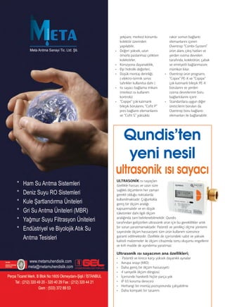 yekpare, merkezi konumlu
kolektör üzerinden
yapılabilir,
• Değeri yüksek, uzun
ömürlü paslanmaz çelikten
kolektörler,
• Korozyona dayanaklılık,
• Đyi hidrolik değerleri,
• Düşük montaj derinliği,
( elektro-termik servo
tahrikler kullanılsa dahi )
• Isı sayacı bağlama imkanı
(merkezi ısı kullanım
kontrolü)
• “Copipe” çok katmanlı
bileşik borularını, “Cofit P”
pres bağlantı elemanlarını
ve “Cofit S” yüksüklü
rakor somun bağlantı
elemanlarını içeren
Oventrop “Combi-System”
ürün alanı, çıkış hatları ve
yerden ısıtma devreleri
tarafında, kolektörün, çabuk
ve emniyetli bağlanmasını
mümkün kılar.
• Oventrop ürün programı;
“Copex” PE-X ve “Copipe”
çok katmanlı bileşik PE-X
borularını ve yerden
ısıtma devrelerinin boru
bağlantılarını içerir.
• Standartlara uygun diğer
üreticilerin boruları da
Oventrop boru bağlantı
elemanları ile bağlanabilir.
ULTRASONİK ısı sayaçları
özellikle hassas ve uzun süre
sağlıklı ölçümlerin her zaman
gerekli olduğu noktalarda
kullanılmaktadır. Çoğunlukla
geniş bir ölçüm aralığı
kapsanmalıdır ve en düşük
tüketimler dahi ilgili ölçüm
aralığında tam belirlenebilmelidir. Qundis
tarafından geliştirilen ultrasonik ürün için bu gereklilikler artık
bir sorun yaratmamaktadır. Patentli ve yenilikçi ölçme yöntemi
sayesinde ölçüm hassasiyeti tüm ürün kullanım süresince
garanti edilmektedir. Özellikle de içerisindeki sabit ve yüksek
kaliteli malzemeler ile ölçüm cihazında tortu oluşumu engellenir
ve kirli madde de aşındırma yaratmaz.
Ultrasonik ısı sayacının ana özellikleri;
• Patentli ve kirece karşı yüksek dayanıklı aynalar
• Avrupa onayı (MID)
• Daha geniş bir ölçüm hassasiyeti
• 4 saniyelik ölçüm döngüsü
• İçerisinde hareketli hiçbir parça yok
• IP 65 koruma derecesi
• Herhangi bir montaj pozisyonunda çalışabilme
• Daha kompakt bir tasarım.
Qundis’ten
yeni nesil
ultrasonik ısı sayacı
 