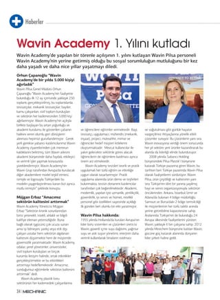 Haberler
34
Wavin Academy 1. Yılını kutladı
Wavin Academy’de yapılan bir törenle açılışının 1. yılını kutlayan Wavin Pilsa personeli
Wavin Academy’nin yerine getirmiş olduğu bu sosyal sorumluluğun mutluluğunu bir kez
daha yaşadı ve daha nice yıllar yaşatmayı diledi.
Orhun Çapanoğlu “Wavin
Academy’de bir yılda 5.000 kişiyi
ağırladık”
Wavin Pilsa Genel Müdürü Orhun
Çapanoğlu “Wavin Academy’nin faaliyette
bulunduğu ilk 12 ay içerisinde yaklaşık 250
toplantı gerçekleştirilmiş; bu toplantılarda
tesisatçılar, mekanik tesisatçılar, bayiler,
kamu çalışanları, sivil toplum kuruluşları
ve sektörün her kademesinden 5.000 kişi
ağırlanmıştır. Wavin Academy’nin açılışla
birlikte başlayan bu artan yoğunluğu ve
akademi kurulumu ile gösterilen çabanın
hakkını veren olumlu geri dönüşlerin
alınması hepimizi gururlandırmıştır. Gerek
yerli gerekse yabancı katılımcılarımız Wavin
Academy ziyaretlerinden çok memnun
kaldıklarını belirtmiş, tüm Wavin ailesini
akademi bünyesinde daha faydalı, etkileyici
ve verimli işler yapmak konusunda
yüreklendirmiştir. Wavin Academy’nin
Wavin Grup tarafından Avrupa’da kurulacak
diğer akademilere model teşkil etmesi,
ismiyle ve logosuyla Türkiye’deki bu
modelin yaygınlaştırılması kararı bizi ayrıca
mutlu etmiştir” şeklinde konuştu.
Müjgan Erbaz “Amacımız
sektörün kalitesini arttırmak”
Wavin Academy Yöneticisi Müjgan
Erbaz “Sektörün kronik sorunlarından
birisi yetenekli, istekli, ahlaklı ve bilgili
kalifiye eleman yetersizliğidir. Buna
bağlı olarak işgücünü çok ucuza sunan
ama işi bilmeyen, yanlış veya etik dışı
çalışan ustalar hem sektörün algılanan
kalitesini düşürmekte hem de müşteride
güvensizlik yaratmaktadır. Wavin Academy,
odalar, yerel yönetimler, üniversiteler,
sivil toplum kuruluşları ve birçok
kurumla iletişim halinde, ortak etkinlikler
gerçekleştirmekte ve bu etkinlikleri
arttırmayı hedeflemektedir. Amacımız,
sunduğumuz eğitimlerle sektörün kalitesini
arttırmak” dedi.
Wavin Academy plastik boru
sektörünün her kademedeki çalışanlarına
ve öğrencilere eğitimler vermektedir. Bayi,
tesisatçı, uygulamacı, mühendis (mekanik,
inşaat), projeci, müteahhit, mimar ve
öğrenciler hedef müşteri kitlelerini
oluşturmaktadır. Mevcut kullanıcılar ile
yakın gelecekte sektörde görev alacak
öğrencilerin de eğitimlere katılması ayrıca
önem arz etmektedir.
Wavin Academy tesisleri teorik ve pratik
uygulamalı her türlü eğitim ve etkinliğe
uygun olarak tasarlanmıştır. Pratik
uygulama alanında ürün demo ve teşhirleri
bulunmakta, tesisin donanımı katılımcılar
tarafından çok beğenilmektedir. Akademi,
modernlik, yapılan işte uzmanlık, yenilikçilik,
güvenilirlik, iyi servis ve hizmet, nitelikli
personel gibi özellikleri sayesinde açıldığı
ilk günden beri olumlu bir etki yaratmıştır.
Wavin Pilsa hakkında:
1955 yılında Hollanda’da kurulan Avrupa’nın
lider boru sistemleri ve çözümleri üreticisi
Wavin, güvenli içme suyu dağıtımı, yağmur
suyu ve atık suyun yönetimi, enerjinin daha
verimli kullanılarak binaların ısıtılması
ve soğutulması gibi günlük hayatın
vazgeçilmez ihtiyaçlarına yönelik etkili
çözümler sunuyor. Bu çözümlerin yanı sıra
Wavin inovasyona verdiği önem sonucunda
her yıl sektöre yeni ürünler kazandırarak bu
alanda da liderliği elinde bulunduruyor.
2008 yılında Sabancı Holding
bünyesindeki Pilsa Plastik’i bünyesine
katarak Türkiye pazarına giren Wavin, bu
tarihten beri Türkiye pazarında Wavin Pilsa
olarak faaliyetlerini sürdürüyor. Wavin
Pilsa, ürün çeşitliliği ve kalitesinin yanı
sıra Türkiye’nin dört bir yanına yayılmış
bayi ve servis organizasyonuyla sektörün
öncülerinden. Ankara, İstanbul, İzmir ve
Adana’da bulunan 4 bölge müdürlüğü;
Samsun ve Bursa’daki 2 bölge temsilciliği
ile müşterilerinin her türlü talebi anında
yerine getirebilme kapasitesine sahip.
Aralarında Türkiye’nin de bulunduğu 24
Avrupa ülkesinde faaliyetlerini yürüten
Wavin, yaklaşık 6 bin çalışana sahip. 2012
yılında Mexichem bünyesine katılan Wavin,
gücüne güç katarak alanında dünyanın
lider şirketi haline geldi.
 