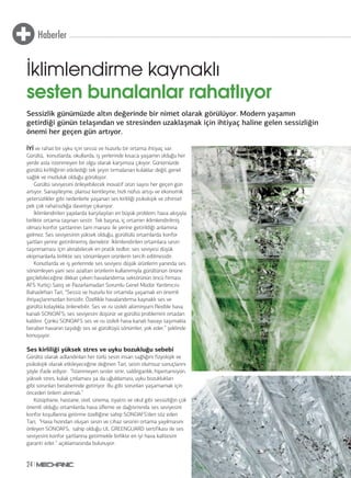 Haberler 
İklimlendirme kaynaklı 
sesten bunalanlar rahatlıyor 
Sessizlik günümüzde altın değerinde bir nimet olarak görülüyor. Modern yaşamın 
getirdiği günün telaşından ve stresinden uzaklaşmak için ihtiyaç haline gelen sessizliğin 
önemi her geçen gün artıyor. 
İYİ ve rahat bir uyku için sessiz ve huzurlu bir ortama ihtiyaç var. 
Gürültü, konutlarda, okullarda, iş yerlerinde kısaca yaşamın olduğu her 
yerde asla istenmeyen bir olgu olarak karşımıza çıkıyor. Günümüzde 
gürültü kirliliğinin etkilediği tek şeyin tırmalanan kulaklar değil, genel 
sağlık ve mutluluk olduğu görülüyor. 
24 
Gürültü seviyesini önleyebilecek inovatif ürün sayısı her geçen gün 
artıyor. Sanayileşme, plansız kentleşme, hızlı nüfus artışı ve ekonomik 
yetersizlikler gibi nedenlerle yaşanan ses kirliliği psikolojik ve zihinsel 
pek çok rahatsızlığa davetiye çıkarıyor. 
İklimlendirilen yapılarda karşılaşılan en büyük problem, hava akışıyla 
birlikte ortama taşınan sestir. Tek başına, iç ortamın iklimlendirilmiş 
olması konfor şartlarının tam manası ile yerine getirildiği anlamına 
gelmez. Ses seviyesinin yüksek olduğu, gürültülü ortamlarda konfor 
şartları yerine getirilmemiş demektir. İklimlendirilen ortamlara sesin 
taşınmaması için alınabilecek en pratik tedbir, ses seviyesi düşük 
ekipmanlarla birlikte ses sönümleyen ürünlerin tercih edilmesidir. 
Konutlarda ve iş yerlerinde ses seviyesi düşük ürünlerin yanında ses 
sönümleyen yani sesi azaltan ürünlerin kullanımıyla gürültünün önüne 
geçilebileceğine dikkat çeken havalandırma sektörünün öncü firması 
AFS Yurtiçi Satış ve Pazarlamadan Sorumlu Genel Müdür Yardımcısı 
Bahadırhan Tari, “Sessiz ve huzurlu bir ortamda yaşamak en önemli 
ihtiyaçlarımızdan birisidir. Özellikle havalandırma kaynaklı ses ve 
gürültü kolaylıkla önlenebilir. Ses ve ısı izoleli alüminyum flexible hava 
kanalı SONOAFS; ses seviyesini düşürür ve gürültü problemini ortadan 
kaldırır. Çünkü SONOAFS ses ve ısı izoleli hava kanalı havayı taşımakla 
beraber havanın taşıdığı ses ve gürültüyü sönümler, yok eder.” şeklinde 
konuşuyor. 
Ses kirliliği yüksek stres ve uyku bozukluğu sebebi 
Gürültü olarak adlandırılan her türlü sesin insan sağlığını fizyolojik ve 
psikolojik olarak etkileyeceğine değinen Tari, sesin olumsuz sonuçlarını 
şöyle ifade ediyor: “İstenmeyen sesler sinir, saldırganlık, hipertansiyon, 
yüksek stres, kulak çınlaması ya da uğuldaması, uyku bozuklukları 
gibi sorunları beraberinde getiriyor. Bu gibi sorunları yaşamamak için 
önceden önlem alınmalı.” 
Kütüphane, hastane, otel, sinema, tiyatro ve okul gibi sessizliğin çok 
önemli olduğu ortamlarda hava üfleme ve dağıtımında ses seviyesini 
konfor koşullarına getirme özelliğine sahip SONOAFS’den söz eden 
Tari, “Hava hızından oluşan sesin ve cihaz sesinin ortama yayılmasını 
önleyen SONOAFS, sahip olduğu UL GREENGUARD sertifikası ile ses 
seviyesini konfor şartlarına getirmekle birlikte en iyi hava kalitesini 
garanti eder.” açıklamasında bulunuyor. 
 