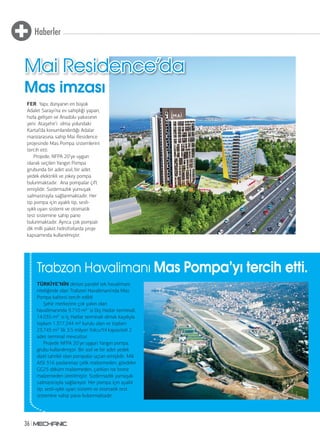 Haberler
36
TÜRKİYE’NİN denize paralel tek havalimanı
niteliğinde olan Trabzon Havalimanı’nda Mas
Pompa kalitesi tercih edildi.
Şehir merkezine çok yakın olan
havalimanında 9.710 m²`si Dış Hatlar terminali,
14.035 m²`si İç Hatlar terminali olmak kaydıyla
toplam 1.377.244 m² kurulu alan ve toplam
23.745 m²`lik 3.5 milyon Yolcu/Yıl kapasiteli 2
adet terminal mevcuttur.
Projede NFPA 20’ye uygun Yangın pompa
grubu kullanılmıştır. Bir asıl ve bir adet yedek
dizel tahrikli olan pompalar uçtan emişlidir. Mili
AISI 316 paslanmaz çelik malzemeden, gövdeler
GG25 döküm malzemeden, çarkları ise bronz
malzemeden üretilmiştir. Sızdırmazlık yumuşak
salmastrayla sağlanıyor. Her pompa için ayaklı
tip, sesli-ışıklı uyarı sistemi ve otomatik test
sistemine sahip pano bulunmaktadır.
Trabzon Havalimanı Mas Pompa’yı tercih etti.
FER Yapı; dünyanın en büyük
Adalet Sarayı’na ev sahipliği yapan,
hızla gelişen ve Anadolu yakasının
yeni Ataşehir’i olma yolundaki
Kartal’da konumlandırdığı Adalar
manzarasına sahip Mai Residence
projesinde Mas Pompa sistemlerini
tercih etti.
Projede; NFPA 20’ye uygun
olarak seçilen Yangın Pompa
grubunda bir adet asıl, bir adet
yedek elektrikli ve jokey pompa
bulunmaktadır. Ana pompalar çift
emişlidir. Sızdırmazlık yumuşak
salmastrayla sağlanmaktadır. Her
tip pompa için ayaklı tip, sesli-
ışıklı uyarı sistemi ve otomatik
test sistemine sahip pano
bulunmaktadır. Ayrıca çok pompalı
dik milli paket hidroforlarda proje
kapsamında kullanılmıştır.
Mai Residence’daMai Residence’da
Mas imzası
 