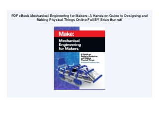 PDF eBook Mechanical Engineering for Makers: A Hands-on Guide to Designing and
Making Physical Things Online Full BY Brian Bunnell
 