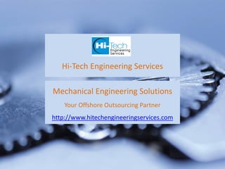 Hi-Tech Engineering Services

Mechanical Engineering Solutions
    Your Offshore Outsourcing Partner
http://www.hitechengineeringservices.com
 