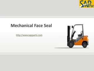 Mechanical Face Seal
http://www.sapparts.com
 