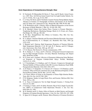 Grain Dependence of Comprehensive Strength, Wear                                     345

14.   D. Viechnicki. W. Blumenthal, M. Slavin, C. Tracy, and H. Skeele. Armor Ceram-
      ics—1987. Proc. 3rd TACom Armor Coord. Conf. for Light Combat Vehicles. Se-
      cret 17–19 Feb., Vol. 2, pp. 27–54, 1987.
15.   C. A. Tracy, M. Slavin, and D. Viechnicki. Ceramic Fracture During Ballistic Impact.
      Advances in Ceramics 22: Fractography of Glasses and Ceramics (V. D. Frechette
      and J. R. Varner, eds.). American Cer. Soc., Westerville, OH, 1988, 99 295–306.
16.   S. M. Wiederhorn and B. J. Hockey. Effect of Material Parameters on the Erosion
      Resistance of Brittle Materials. J. Mat. Sci. 18:166–180, 1983.
17.   D. B. Marshall. Failure from Surface Flaws. Fracture in Ceramic Materials—
      Toughening Mechanisms, Machining Damage, Shock (A. G. Evans, ed.). Noyes,
      Park Ridge, NJ, 1984, pp. 190–220.
18.   R. W. Rice. Strength/Grain Size Effects in Ceramics. Proc. Brit. Cer. Soc.
      20:205–257, 6/1972.
19.   R. A. Alliegro. Titanium Diboride and Zirconium Diboride Electrodes. Encyclope-
      dia of Electrochemistry (C. A. Hampel, ed.). Reinhold, New York, 1964, pp.
      1125–1130.
20.   V. Mandorf and J. Hartwig. High Temperature Properties of Titanium Diboride.
      High Temperature Materials 11 (G. M. Ault, W. F. Barclay, and H. P. Munger,
      eds.). Interscience, New York, 1963, pp. 455–467.
21.   J. V. E. Hansen. The Norton Co. Private communication, 1970.
22.   W. A. Dunlay, C. A. Tracy, and P. J. Perrone. A Proposed Uniaxial Compression
      Test for High Strength Ceramics. US Army Materials Technology Lab. Report
      MTL-TR-89-89, 9/1989.
23.   H. E. Exner and J. Gurland. A Review of Parameters Inﬂuencing Some Mechani-
      cal Properties of Tungsten Carbide-Cobalt Alloys. Powder, Metallurgy
      13(25):13–31, 1970.
24.   L. F. Vereshchagin, I. S. Gladkaya, and V. N. Slesarev. Compressive Strength and
      Thermal Stability of Polycrystalline Cubic BN. Izvestiya Akademiya Nauk SSSR,
      Neorganicheskie Materialy 13(6):1022–1024, 1977.
25.   A. D. Osipov, I. T. Ostapenko, V. V. Tarosov, R. V. Tarasov, V. P. Podtykan, and N.
      F. Kartsev. Effect of Porosity and Grain Size on the Mechanical Properties of Hot-
      Pressed Boron Carbide. Porosh. Met. 1:63–67, 1982.
26.   J. R. Floyd. Effects of Firing on the Properties of Dense High-Alumina Bodies.
      Trans. Brit. Cer. Soc. 64:251–265, 1965.
27.   P. W. Bridgman. Studies in Large Plastic Flow and Fracture. McGraw-Hill, New
      York, 1952, p. 120.
28.   C. A. Tracy. A Compressive Test for High Strength Ceramics. J. Testing Eval.
      15(1):14–19, 1987.
29.   J. Castaing, J. Cadoz, and S. H. Kirby. Prismatic Slip of Al2O3 Single Crystals Be-
      low 1000°C in Compression Under Hydrostatic Pressure. J. Am. Cer. Soc.
      64(9):504–511, 1981.
30.   M. D. Burdick and H. S. Parker. Effect of Particle on Bulk Density and Strength
      Properties of Uranium Dioxide Specimens. J. Am. Cer. Soc. 39(5):181–187, 1956.
31.   N. Igata, R. R. Hasiguti, and K. Domoto. Micro-Plasticity of Uranium Dioxide at
 