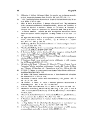 40                                                                            Chapter 1

29.   DT Rankin, JJ Stiglich, DR Petrak, R Ruh. Hot-pressing and mechanical properties
      of Al2O3 with an Mo-dispersed phase. J Am Cer Soc 54(6), 277–281, 1971.
30.   P Hing. Spatial distribution of tungsten on the physical properties of Al2O3-W cer-
      mets. Sci Cer 12:87–94, 1984.
31.   S Hori, R Kurita, M Yoshimura, S Somiya. Inﬂuence of Small ZrO2 Additions on
      the Microstructure and Mechanical Properties of Al2O3. Sciences and Technology of
      Zirconia III, Advances in Ceramics, Volume 24A (S Somiya, N Yamamoto, H
      Yanagida, eds.). American Ceramics Society, Westerville, OH, 1988, pp. 423–429.
32.   CP Cameron, JH Enloe, LE Dolhert, RW Rice. A Comparison of reaction vs conven-
      tionally hot-pressed ceramic composites. Cer Eng Sci Proc 11(9–10):1190–1202,
      1990.
33.   AM Alper. Inter-Relationship of Phase Equilibria, Microstructure and Properties in
      Fusion-Cast Ceramics. Science of Ceramics, 3 (G. H. Stewart, ed.). Academic
      Press, New York, 1967, pp. 335–369.
34.   RN McNally, GH Beall. Crystallization of fusion cast ceramics and glass-ceramics.
      J Mat Sci 14:2596–2604, 1979.
35.   P Bardhan, RN McNally. Review: fusion-casting and crystallization of high temper-
      ature materials. J Mat Sci 15:2409–2427, 1980.
36.   JJ Rasmussen. Surface tension, density, and volume change on melting of Al2O3
      systems, Cr2O3, and Sm2O3. J Am Cer Soc 55(6):326, 1972.
37.   DJ Rowcliffe, WJ Warren, AG Elliot, WS Rothwell. The growth of oriented ceramic
      eutectics. J Mat Sci 4:902–907, 1969.
38.   DJ Viechnicki. Single crystal growth and eutectic solidiﬁcation of oxide ceramics.
      Mat Sci Monographs 26:281–303, 1985.
39.   VS Stubican, RC Bradt, FL Kennard, WJ Minlord, CC Sorrel. Ceramic Eutectic
      Composites, Tailoring Multiphase and Composite Ceramics (RE Tressler, GL Mess-
      ing, CG Patano, RE Newnham, eds.). Plenum Press, New York, 1986, pp. 103–114.
40.   HD Keith, FJ Padden, Jr. A phenomenological theory of spherulitic crystallization. J
      Appl Phys 34(8):2409–2420, 1963.
41.   HW Morse, JDH Donnay. Optics and structure of three-dimensional spherulites.
      Am Minerologie 21(7):391–426, 1936.
42.   SW Freiman, LL Hench. Kinetics of crystallization in Li2O-SiO2 glasses. J Am Cer
      Soc 51(7):382–87, 1968.
43.   SW Freiman, GY Onada, AG Pincus. Controlled spherulitic crystallization of
      3BaO-5SiO2 glass. J. Am Cer Soc 55(7):354–359, 1972.
44.   RE Whan, coord. Metals Handbook, Vol. 10. 9th ed ASM, Metals Park, OH, 1983.
45.   JI Goldstein, DE Newbury, P Echlin, DC Joy, AP Romig, Jr., CE Lyman, C Friori, E
      Liffhin. Scanning Electron Microscopy and X-Ray Microanalysis. Plenum Press,
      New York, 1992.
46.   T Rochow, P. Tucker. Introduction to Microscopy by Means of Light, Electrons, X-
      Rays, or Acoustics. 2nd ed. Plenum Press, New York, 1994.
47.   JB Wachtman. Characterization of Materials. Butterworth-Heinemann, Stoneham,
      MA, 1993.
48.   J-M Ting, RY Lin, Y-H Ko. Effect of powder characteristics on microstructure and
      strength of sintered alumina. Am Cer Soc Bul 70(7):1167–1172, 1991.
49.   M McNamee, R Morrell. Textural effects in the microstructure of a 95% alumina
      ceramic and their relationship to strength. Sci Cer 12:629–634, 1984.
 