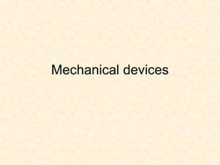 Mechanical devices 