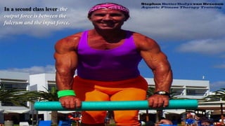 In a second class lever, the
output force is between the
fulcrum and the input force.
 