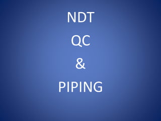 NDT
QC
&
PIPING
 