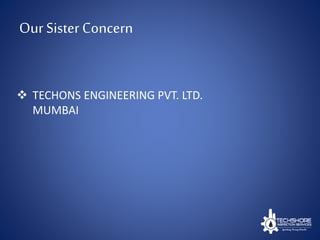Our Sister Concern
 TECHONS ENGINEERING PVT. LTD.
MUMBAI
 