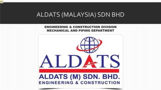 ALDATS (MALAYSIA) SDN BHD
ENGINEERING & CONSTRUCTION DIVISION
MECHANICAL AND PIPING DEPARTMENT
U1
 
